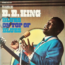 Load image into Gallery viewer, B.B. King – Blues On Top Of Blues