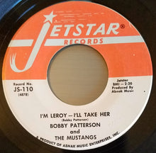 Load image into Gallery viewer, Bobby Patterson And The Mustangs – I'm Leroy - I'll Take Her / Sock Some Lovin' At Me
