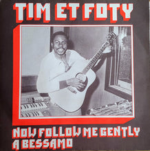 Load image into Gallery viewer, Tim Et Foty* – Now Follow Me Gently / A Bessamo