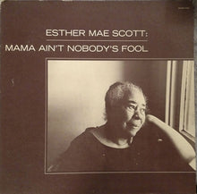 Load image into Gallery viewer, Esther Mae Scott – Mama Ain't Nobody's Fool